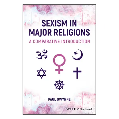 "Sexism in Major Religions" - "A Comparative Introduction" ("Gwynne Paul (University of New Sout