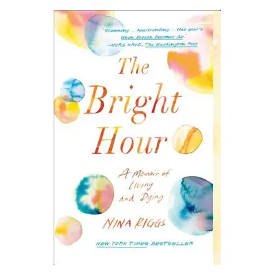 "The Bright Hour: A Memoir of Living and Dying" - "" ("Riggs Nina")(Paperback)