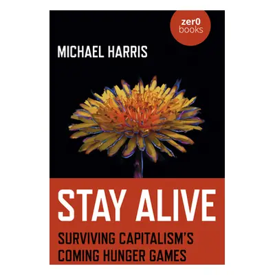 "Stay Alive: Surviving Capitalism's Coming Hunger Games" - "" ("Harris Michael")(Paperback)