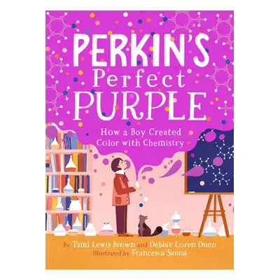 "Perkin's Perfect Purple: How a Boy Created Color with Chemistry" - "" ("Brown Tami Lewis")(Pevn