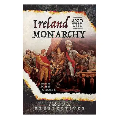 "Ireland and the Monarchy" - "" ("Gibney John")(Paperback)