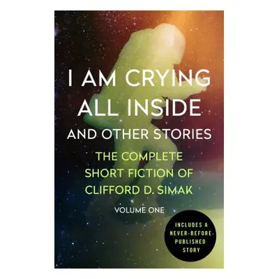 "I Am Crying All Inside: And Other Stories" - "" ("Simak Clifford D.")(Paperback)