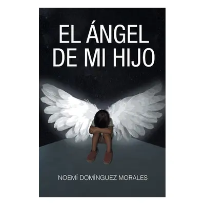 "El ngel de mi hijo" - "" ("Domnguez Morales Noem")(Paperback)