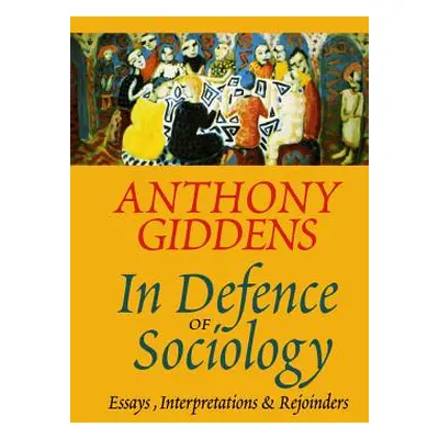 "In Defence of Sociology: Essays, Interpretations and Rejoinders" - "" ("Giddens Anthony")(Paper