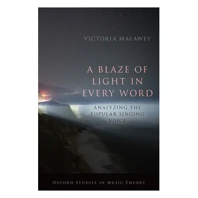 "A Blaze of Light in Every Word: Analyzing the Popular Singing Voice" - "" ("Malawey Victoria")(