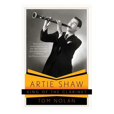 "Artie Shaw, King of the Clarinet: His Life and Times" - "" ("Nolan Tom")(Paperback)