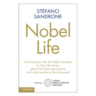 "Nobel Life: Conversations with 24 Nobel Laureates on Their Life Stories, Advice for Future Gene