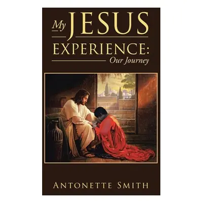 "My Jesus Experience: Our Journey" - "" ("Smith Antonette")(Paperback)