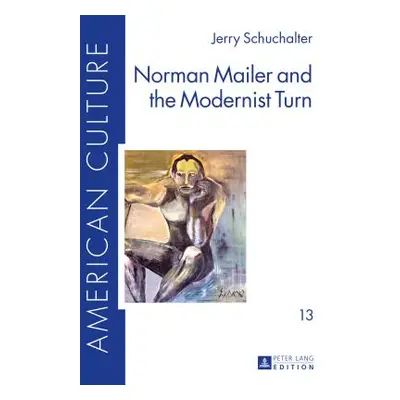 "Norman Mailer and the Modernist Turn" - "" ("Schpp Joseph C.")(Pevná vazba)