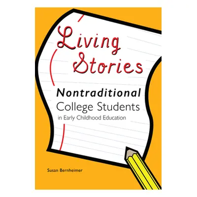 "Living Stories: Nontraditional College Students in Early Childhood Education" - "" ("Cannella G