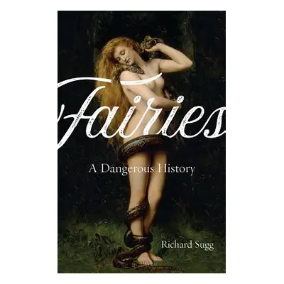 "Fairies: A Dangerous History" - "" ("Sugg Richard")(Paperback)