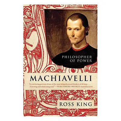 "Machiavelli: Philosopher of Power" - "" ("King Ross")(Paperback)