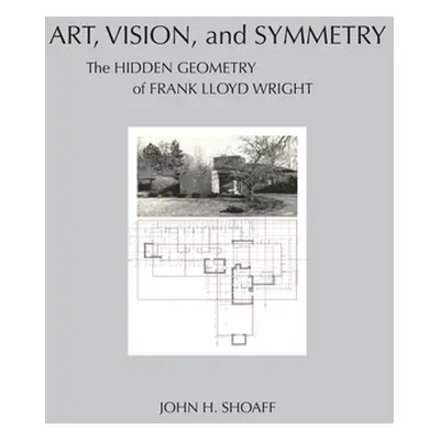 "Art, Vision, and Symmetry: The Hidden Geometry of Frank Lloyd Wright" - "" ("Shoaff John")(Pevn