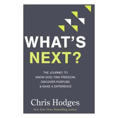 "What's Next?: The Journey to Know God, Find Freedom, Discover Purpose, and Make a Difference" -