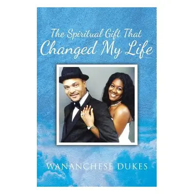 "The Spiritual Gift That Changed My Life" - "" ("Dukes Wananchese")(Paperback)