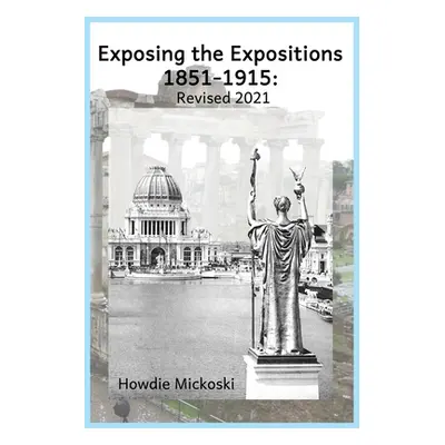 "Exposing the Expositions 1851-1915- Revised 2021" - "" ("Mickoski Howdie")(Paperback)