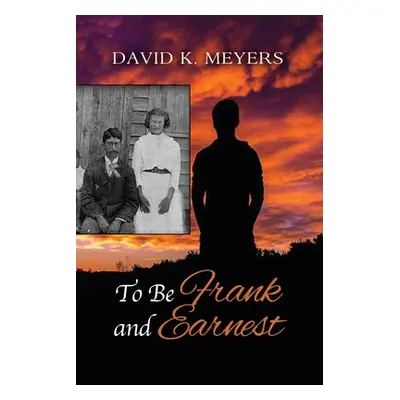 "To Be Frank and Earnest" - "" ("Meyers David K.")(Paperback)