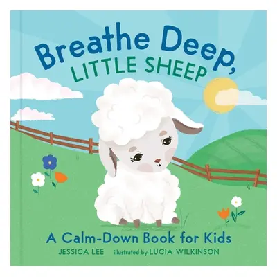 "Breathe Deep, Little Sheep: A Calm-Down Book for Kids" - "" ("Lee Jessica")(Pevná vazba)