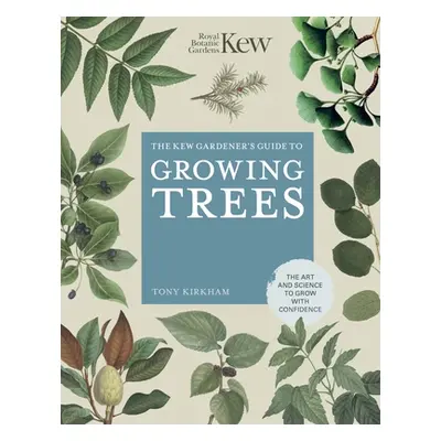 "The Kew Gardener's Guide to Growing Trees: The Art and Science to Grow with Confidence" - "" ("