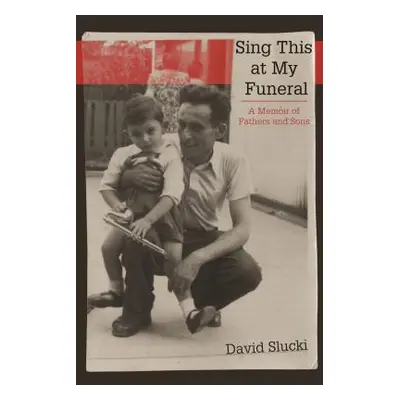 "Sing This at My Funeral: A Memoir of Fathers and Sons" - "" ("Slucki David")(Pevná vazba)