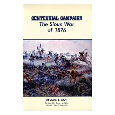 "Centennial Campaign: The Sioux War of 1876" - "" ("Gray John S.")(Paperback)