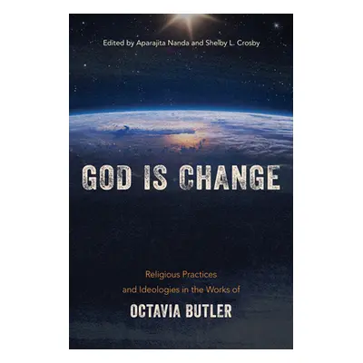 "God Is Change: Religious Practices and Ideologies in the Works of Octavia Butler" - "" ("Nanda 