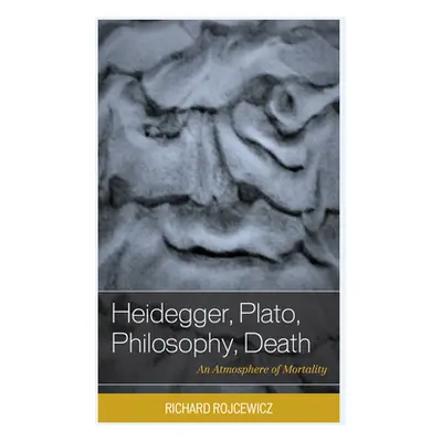 "Heidegger, Plato, Philosophy, Death: An Atmosphere of Mortality" - "" ("Rojcewicz Richard")(Pev