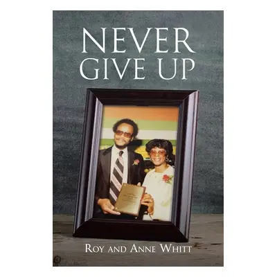 "Never Give Up" - "" ("Whitt Roy")(Paperback)