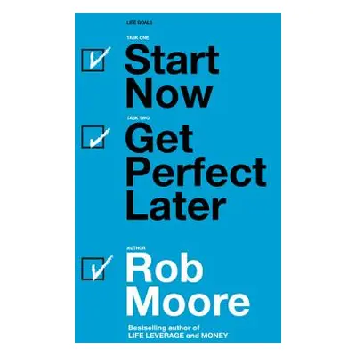 "Start Now, Get Perfect Later" - "" ("Moore Rob")(Paperback)