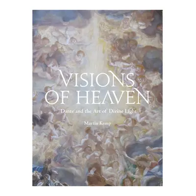 "Visions of Heaven: Dante and the Art of Divine Light" - "" ("Kemp Martin")(Pevná vazba)