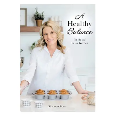 "A Healthy Balance: In life and In the Kitchen" - "" ("Burrs Shannon")(Paperback)