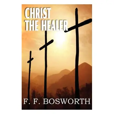 "Christ the Healer" - "" ("Bosworth F. F.")(Paperback)