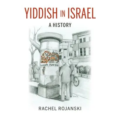 "Yiddish in Israel: A History" - "" ("Rojanski Rachel")(Paperback)