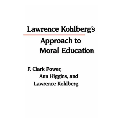 "Lawrence Kohlberg's Approach to Moral Education" - "" ("Power F. Clark")(Paperback)