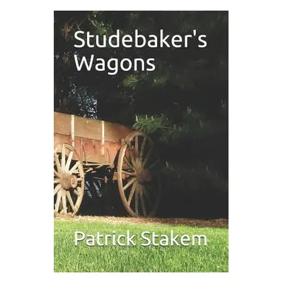 "Studebaker's Wagons" - "" ("Stakem Patrick")(Paperback)