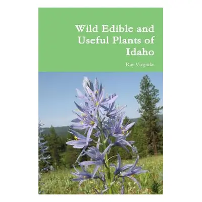 "Wild Edible and Useful Plants of Idaho" - "" ("Vizgirdas Ray")(Paperback)