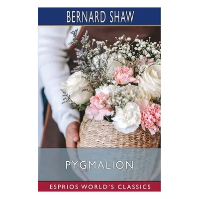 "Pygmalion (Esprios Classics)" - "" ("Shaw Bernard")(Paperback)