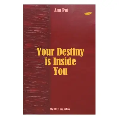 "Your Destiny is Inside You" - "" ("Pat Ana")(Paperback)