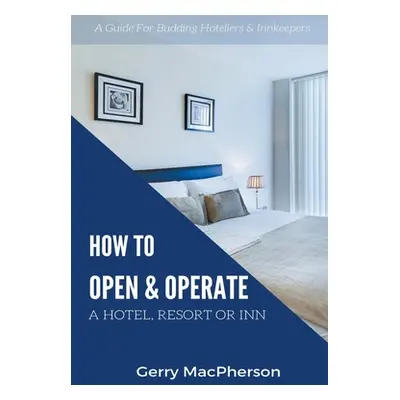 "How to Open & Operate A Hotel, Resort or Inn" - "" ("MacPherson Gerry")(Paperback)