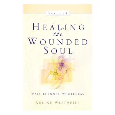 "Healing the Wounded Soul, Vol. I" - "" ("Westmeier Arline")(Paperback)