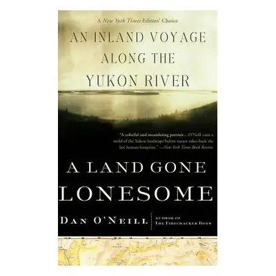 "A Land Gone Lonesome: An Inland Voyage Along the Yukon River" - "" ("O'Neill Dan")(Paperback)