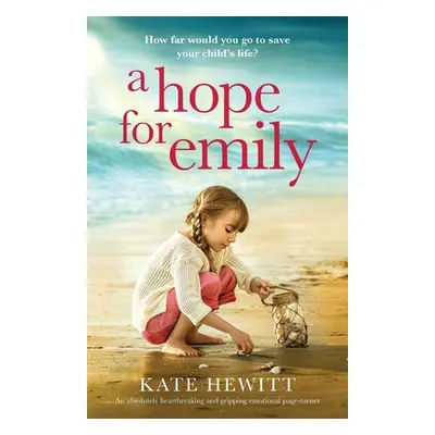 "A Hope for Emily: An absolutely heartbreaking and gripping emotional page turner" - "" ("Hewitt