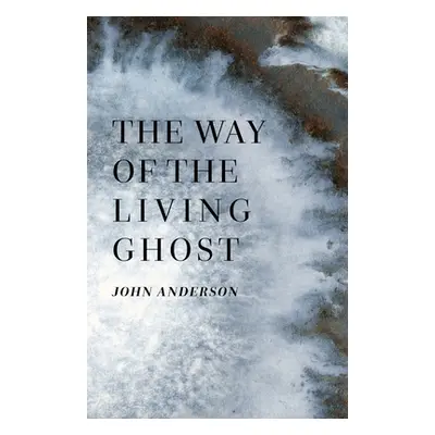 "The Way of the Living Ghost" - "" ("Anderson John")(Paperback)