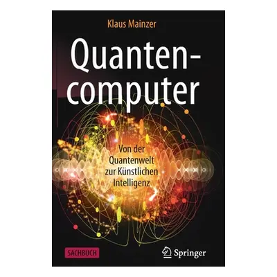 "Quantencomputer: Von Der Quantenwelt Zur Knstlichen Intelligenz" - "" ("Mainzer Klaus")(Pevná v