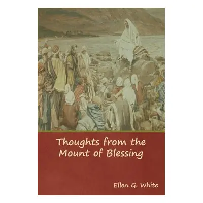 "Thoughts from the Mount of Blessing" - "" ("White Ellen G.")(Pevná vazba)