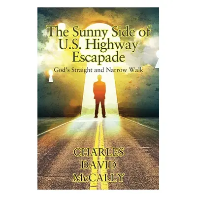 "The Sunny Side of U.S. Highway Escapade: God's Straight and Narrow Walk" - "" ("McCally Charles