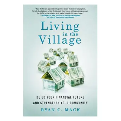 "Living in the Village: Build Your Financial Future and Strengthen Your Community" - "" ("Mack R