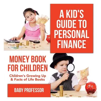 "A Kid's Guide to Personal Finance - Money Book for Children - Children's Growing Up & Facts of 