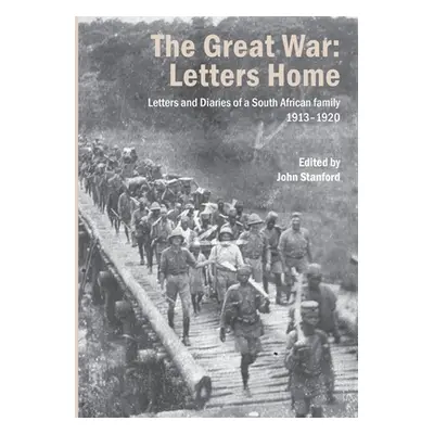 "The Great War: Letters and Diaries of a South African family 1913-1920" - "" ("Stanford John")(