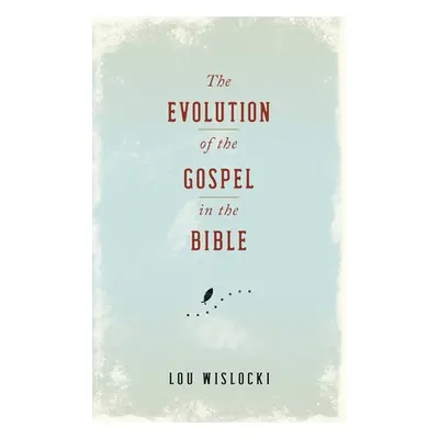 "Evolution of the Gospel in the Bible" - "" ("Wislocki Lou")(Paperback)